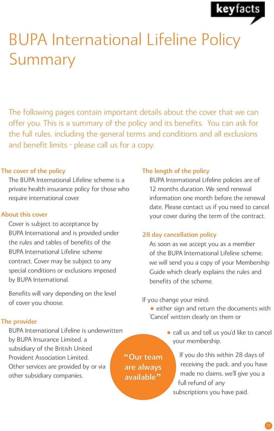 The cover of the policy The BUPA International Lifeline scheme is a private health insurance policy for those who require international cover.