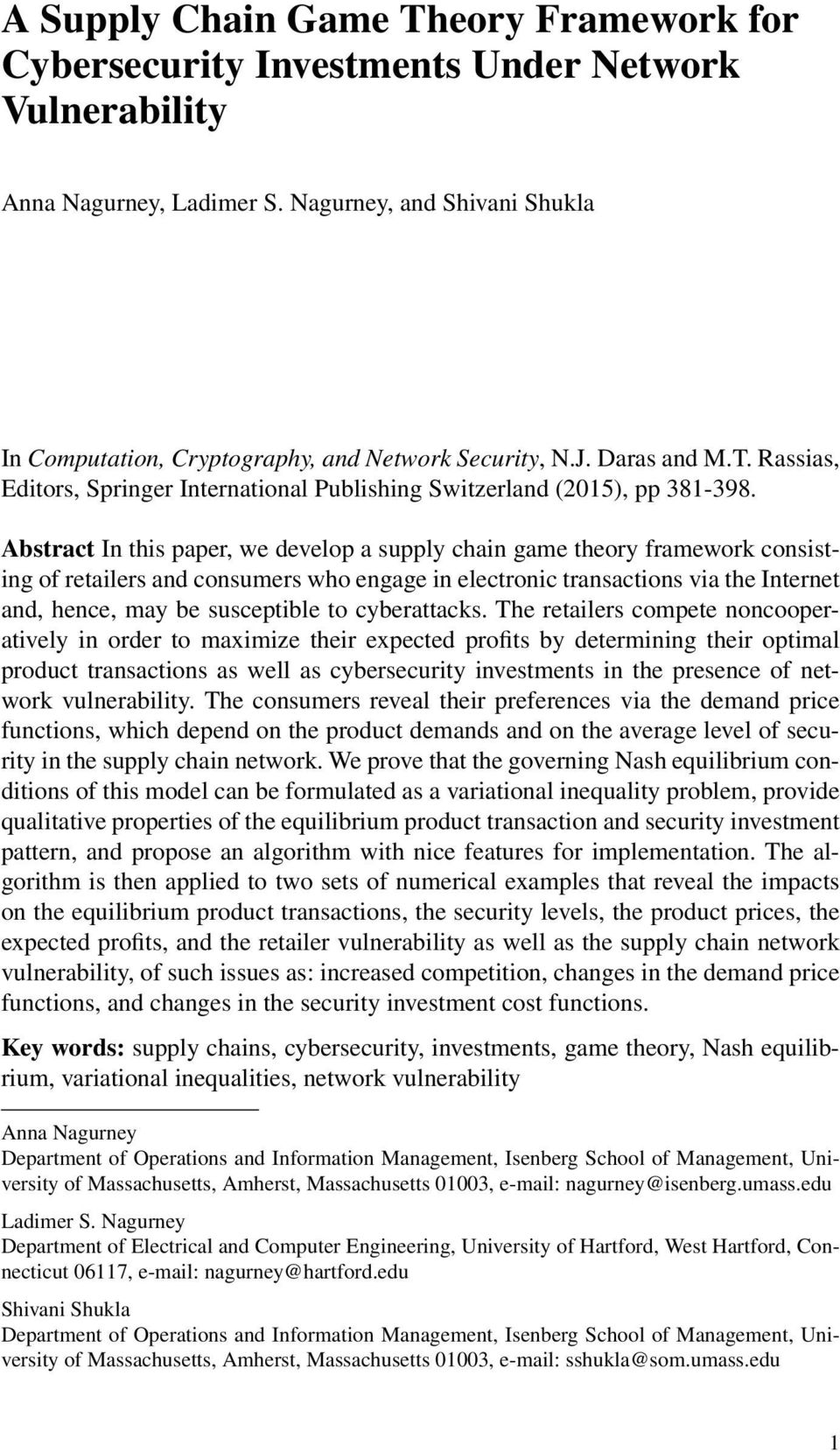 Abstract I this paper, we develop a supply chai gae theory fraework cosistig of retailers ad cosuers who egage i electroic trasactios via the Iteret ad, hece, ay be susceptible to cyberattacks.