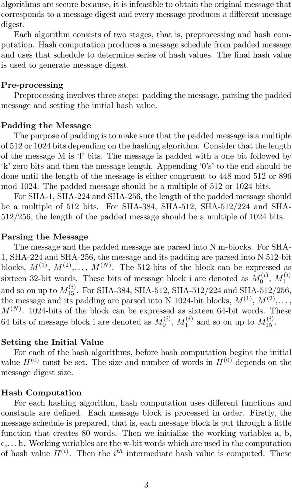 Hash computation produces a message schedule from padded message and uses that schedule to determine series of hash values. The final hash value is used to generate message digest.