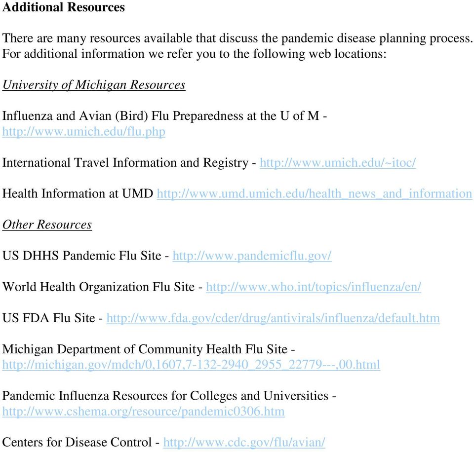 php International Travel Information and Registry - http://www.umich.edu/~itoc/ Health Information at UMD http://www.umd.umich.edu/health_news_and_information Other Resources US DHHS Pandemic Flu Site - http://www.