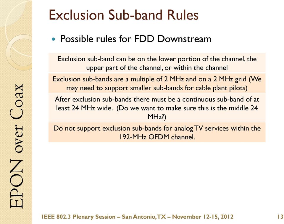 smaller sub-bands for cable plant pilots) After exclusion sub-bands there must be a continuous sub-band of at least 24 MHz wide.