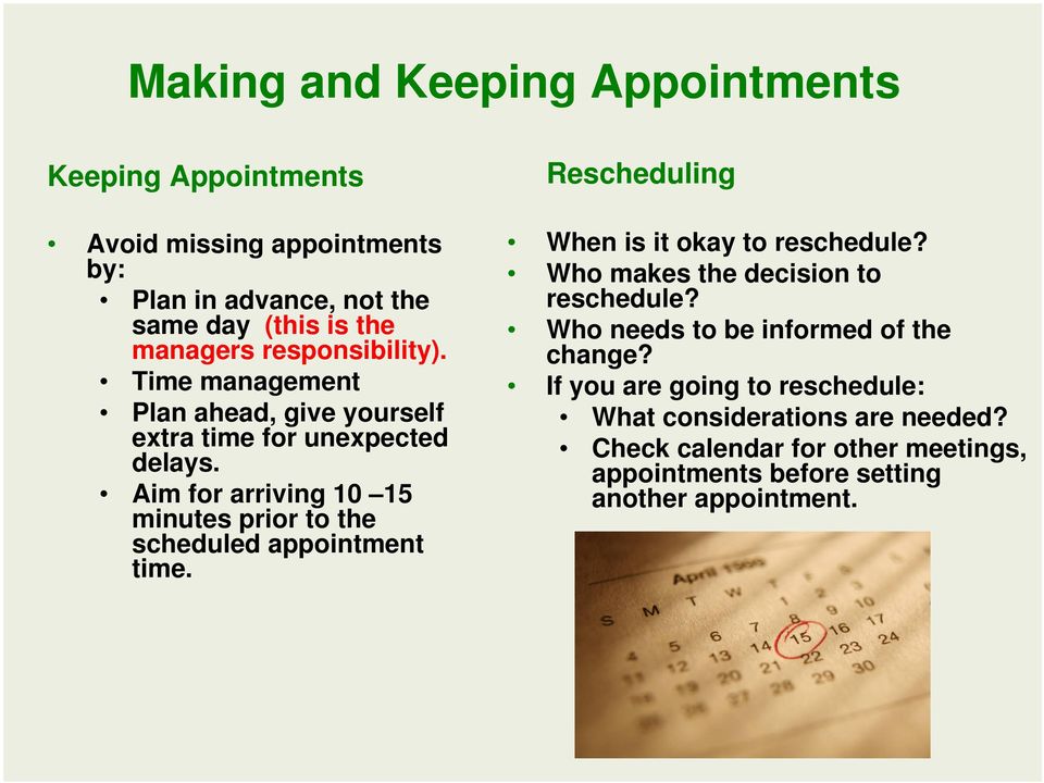 Aim for arriving 10 15 minutes prior to the scheduled appointment time. Rescheduling When is it okay to reschedule?