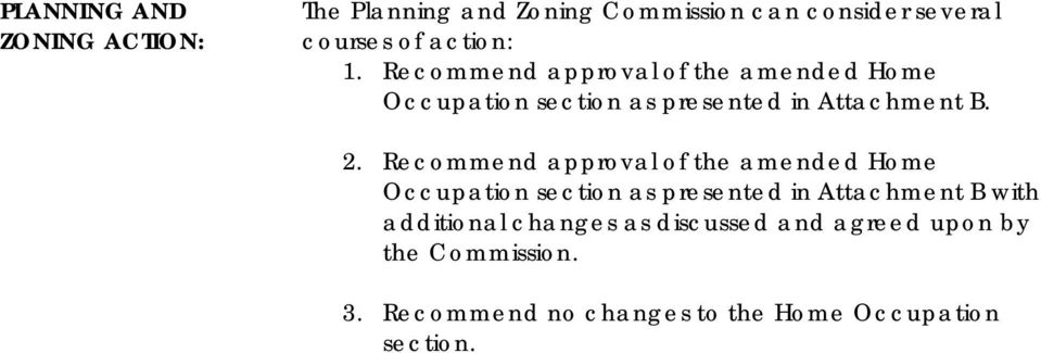 Recommend approval of the amended Home Occupation section as presented in Attachment B with additional