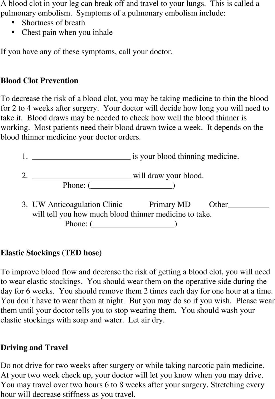 Blood Clot Prevention To decrease the risk of a blood clot, you may be taking medicine to thin the blood for 2 to 4 weeks after surgery. Your doctor will decide how long you will need to take it.