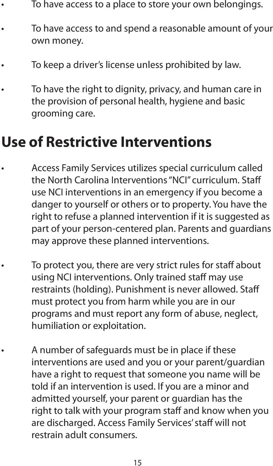 Use of Restrictive Interventions Access Family Services utilizes special curriculum called the North Carolina Interventions NCI curriculum.
