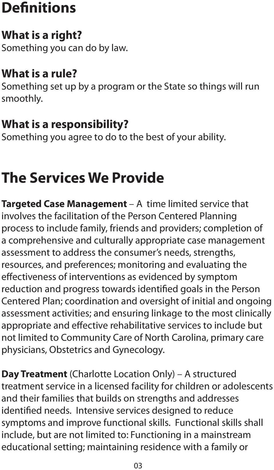 The Services We Provide Targeted Case Management A time limited service that involves the facilitation of the Person Centered Planning process to include family, friends and providers; completion of