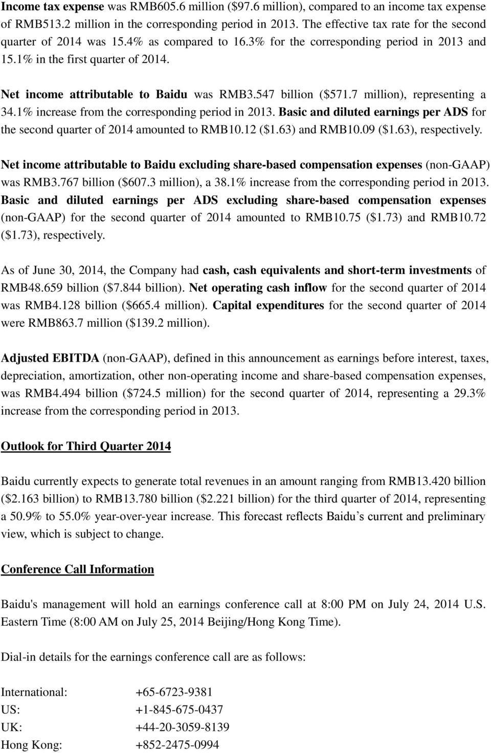 Net income attributable to Baidu was RMB3.547 billion ($571.7 million), representing a 34.1% increase from the corresponding period in 2013.