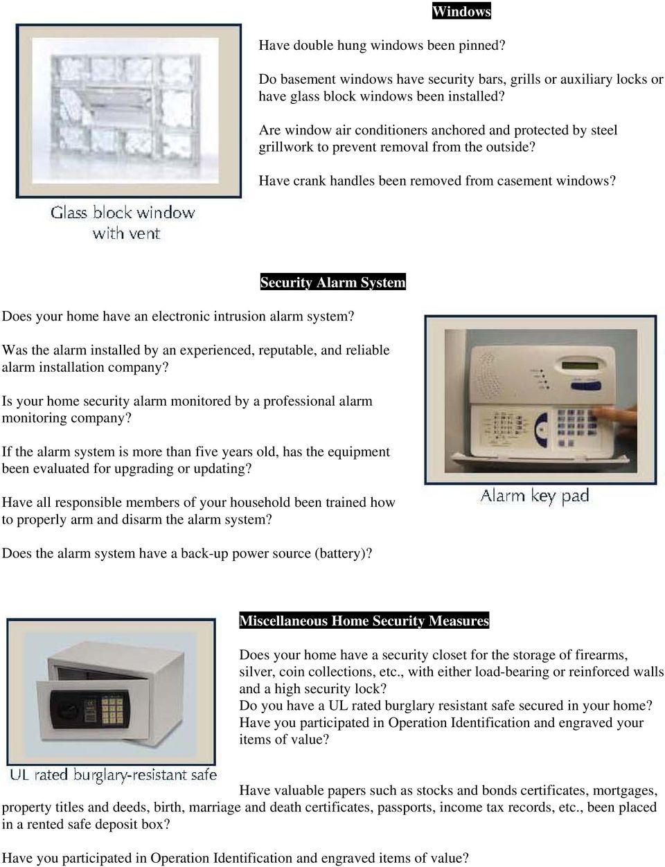 Security Alarm System Does your home have an electronic intrusion alarm system? Was the alarm installed by an experienced, reputable, and reliable alarm installation company?