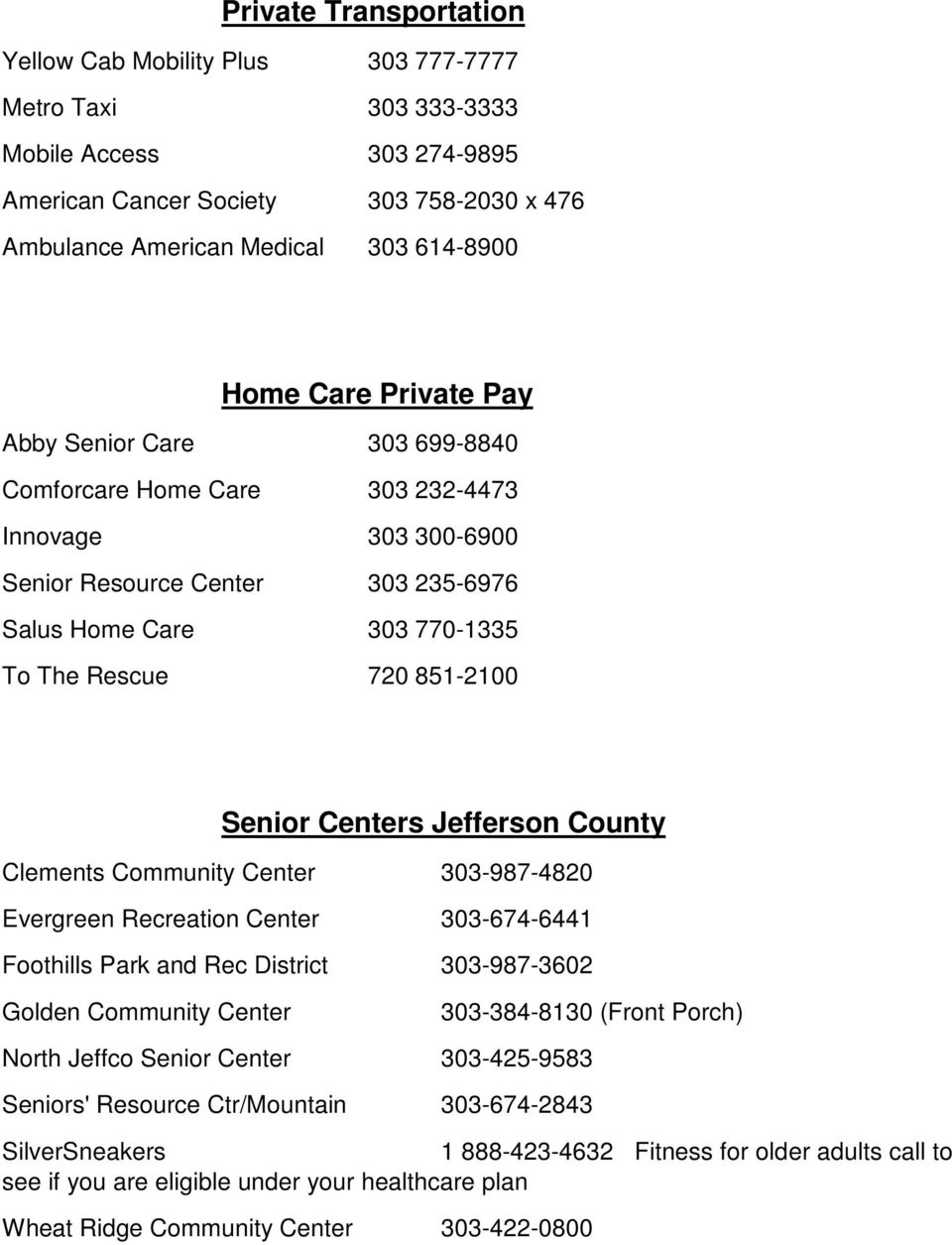 Senior Centers Jefferson County Clements Community Center 303-987-4820 Evergreen Recreation Center 303-674-6441 Foothills Park and Rec District 303-987-3602 Golden Community Center 303-384-8130