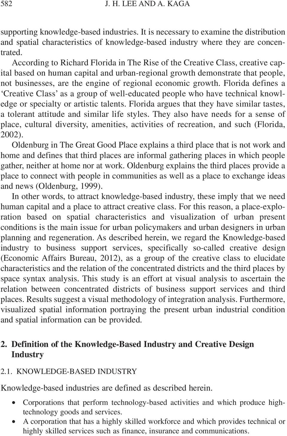 economic growth. Florida defines a Creative Class as a group of well-educated people who have technical knowledge or specialty or artistic talents.