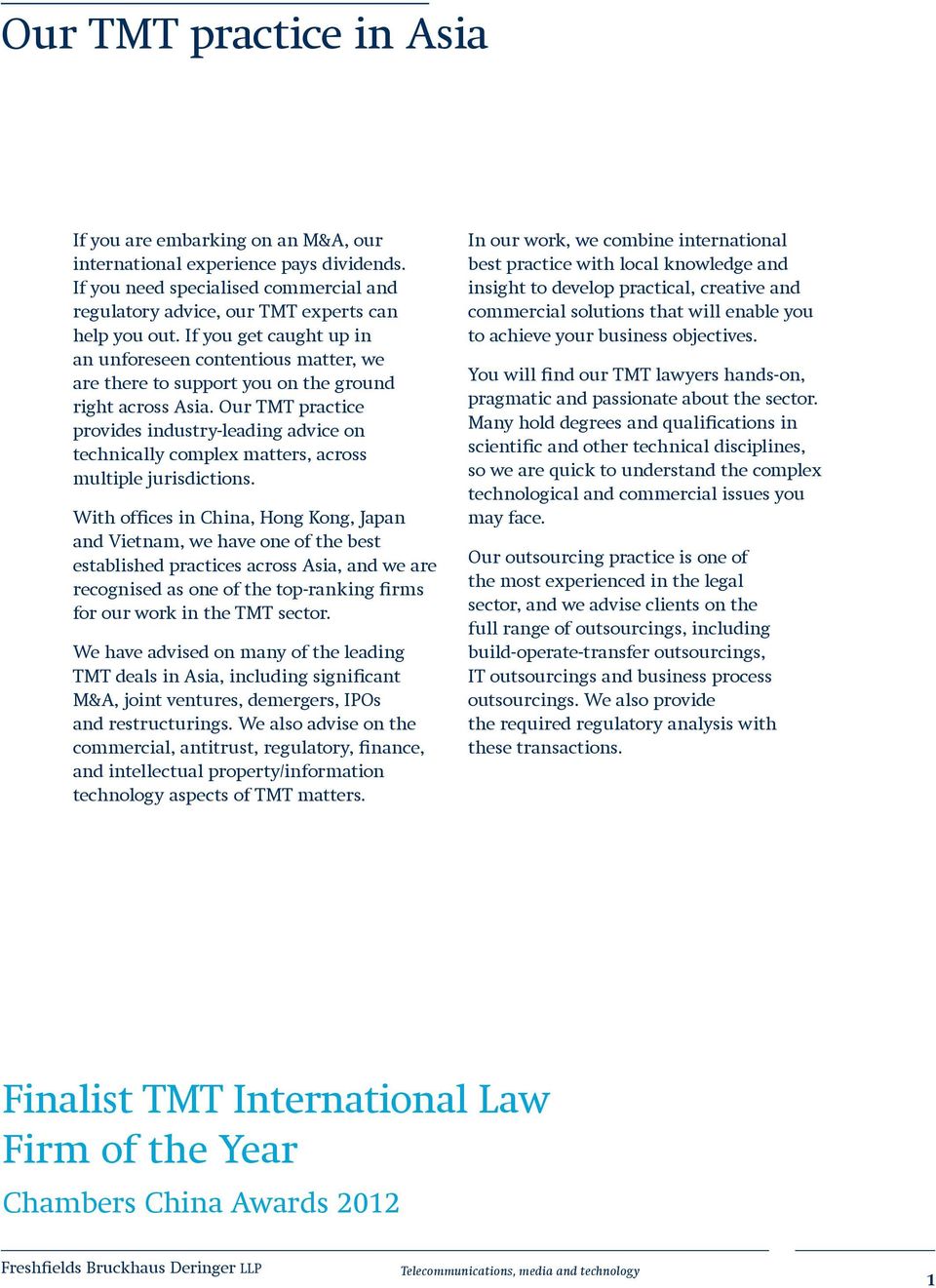 Our TMT practice provides industry leading advice on technically complex matters, across multiple jurisdictions.