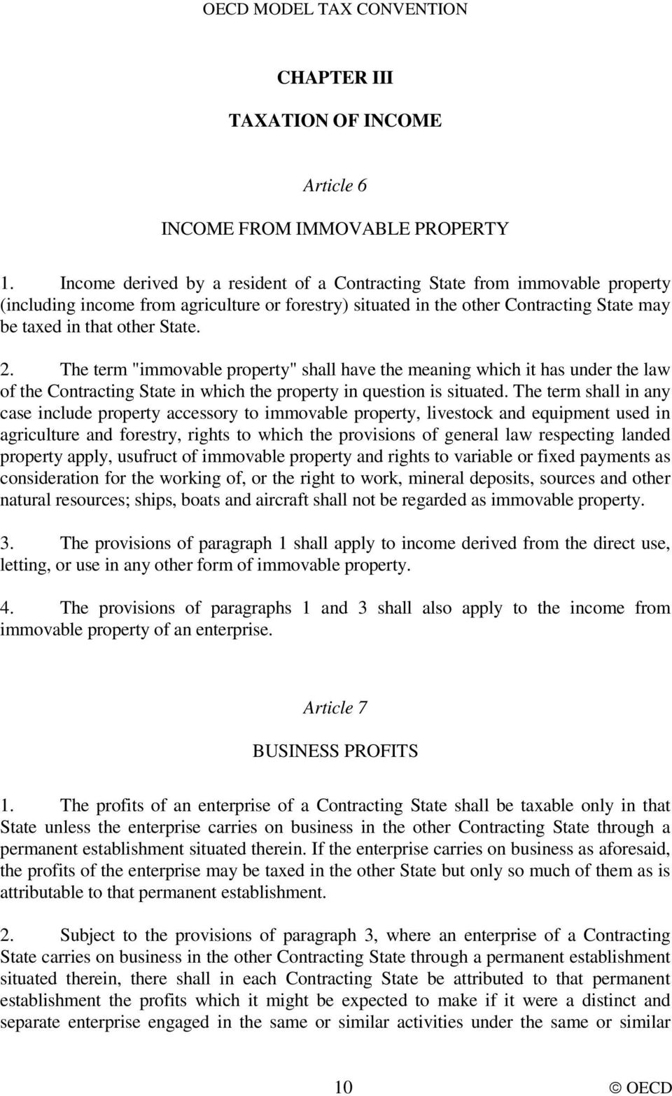 The term "immovable property" shall have the meaning which it has under the law of the Contracting State in which the property in question is situated.