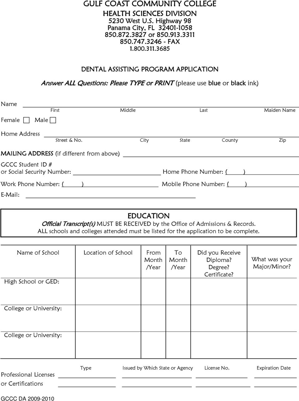3685 DENTAL ASSISTING PROGRAM APPLICATION Answer ALL Questions: Please TYPE or PRINT (please use blue or black ink) Name First Middle Last Maiden Name Female Male Home Address Street & No.