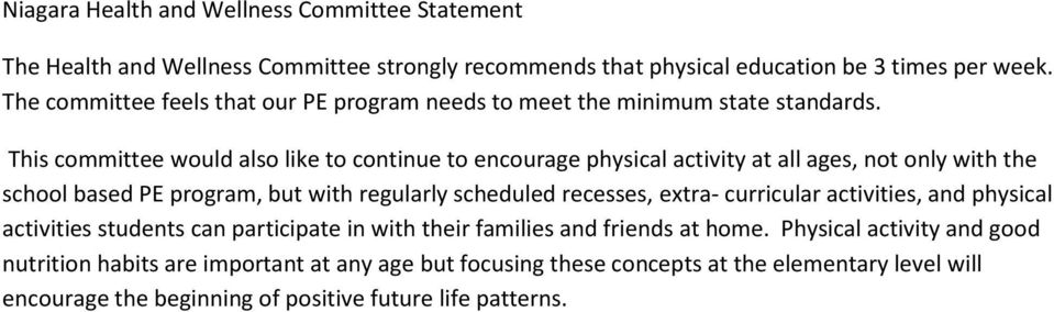 This committee would also like to continue to encourage physical activity at all ages, not only with the school based PE program, but with regularly scheduled recesses, extra-