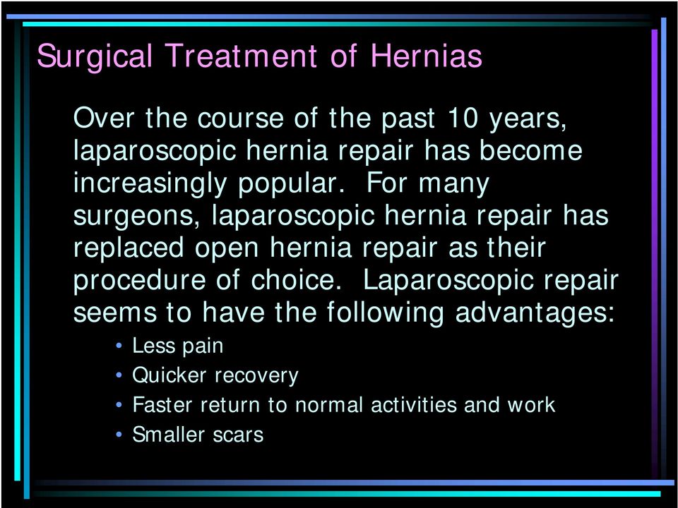 For many surgeons, laparoscopic hernia repair has replaced open hernia repair as their