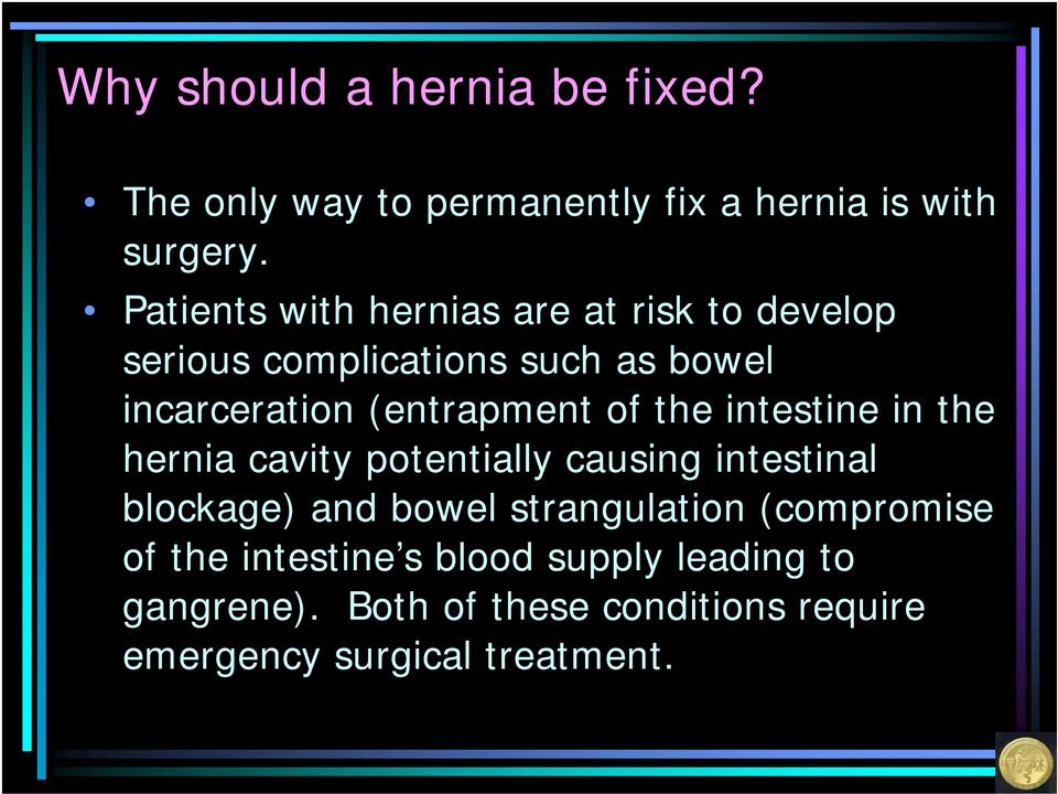 of the intestine in the hernia cavity potentially causing intestinal blockage) and bowel strangulation