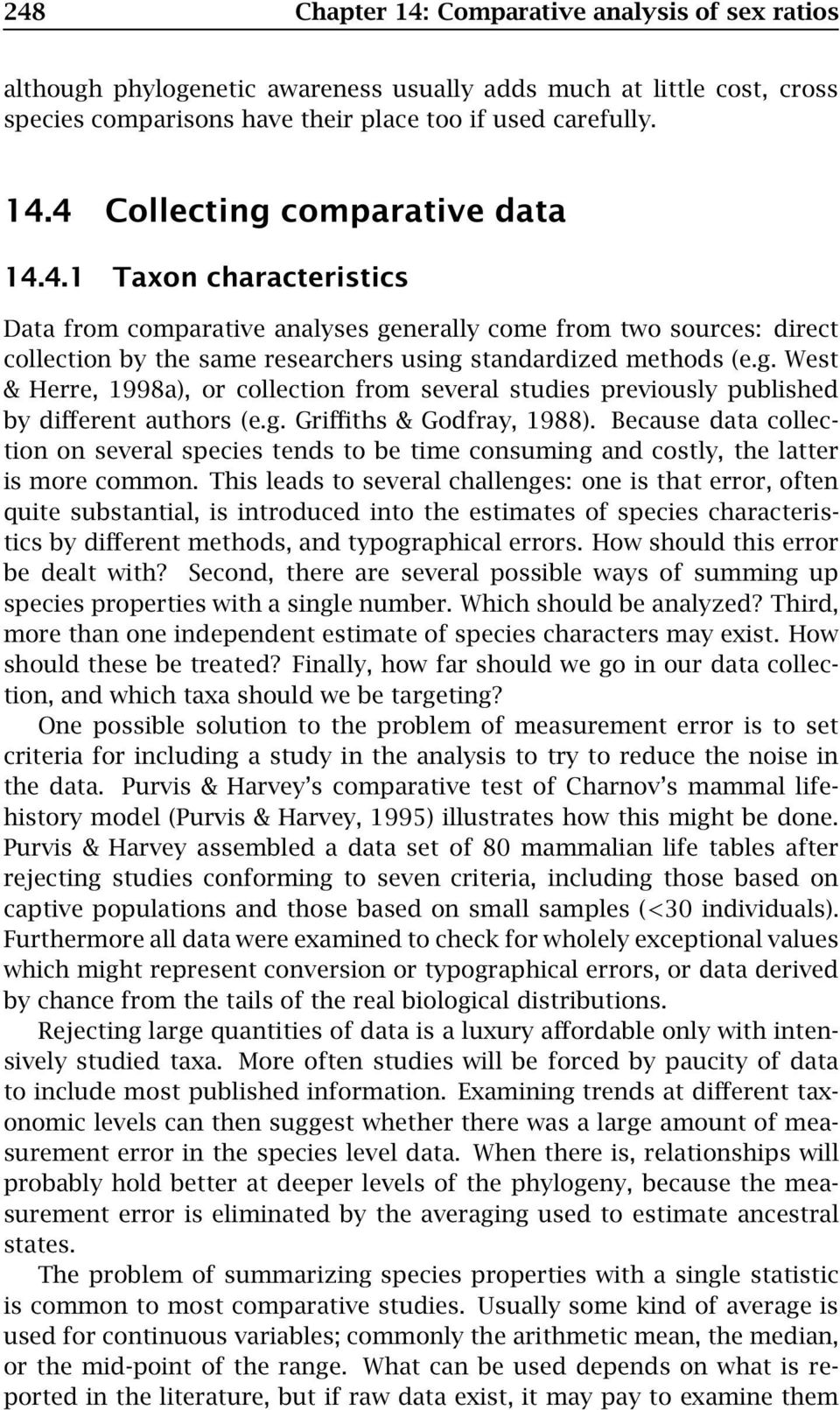g. Griffiths & Godfray, 1988). Because data collection on several species tends to be time consuming and costly, the latter is more common.