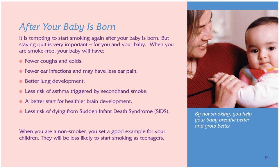 Less risk of asthma triggered by secondhand smoke. A better start for healthier brain development. Less risk of dying from Sudden Infant Death Syndrome (SIDS).