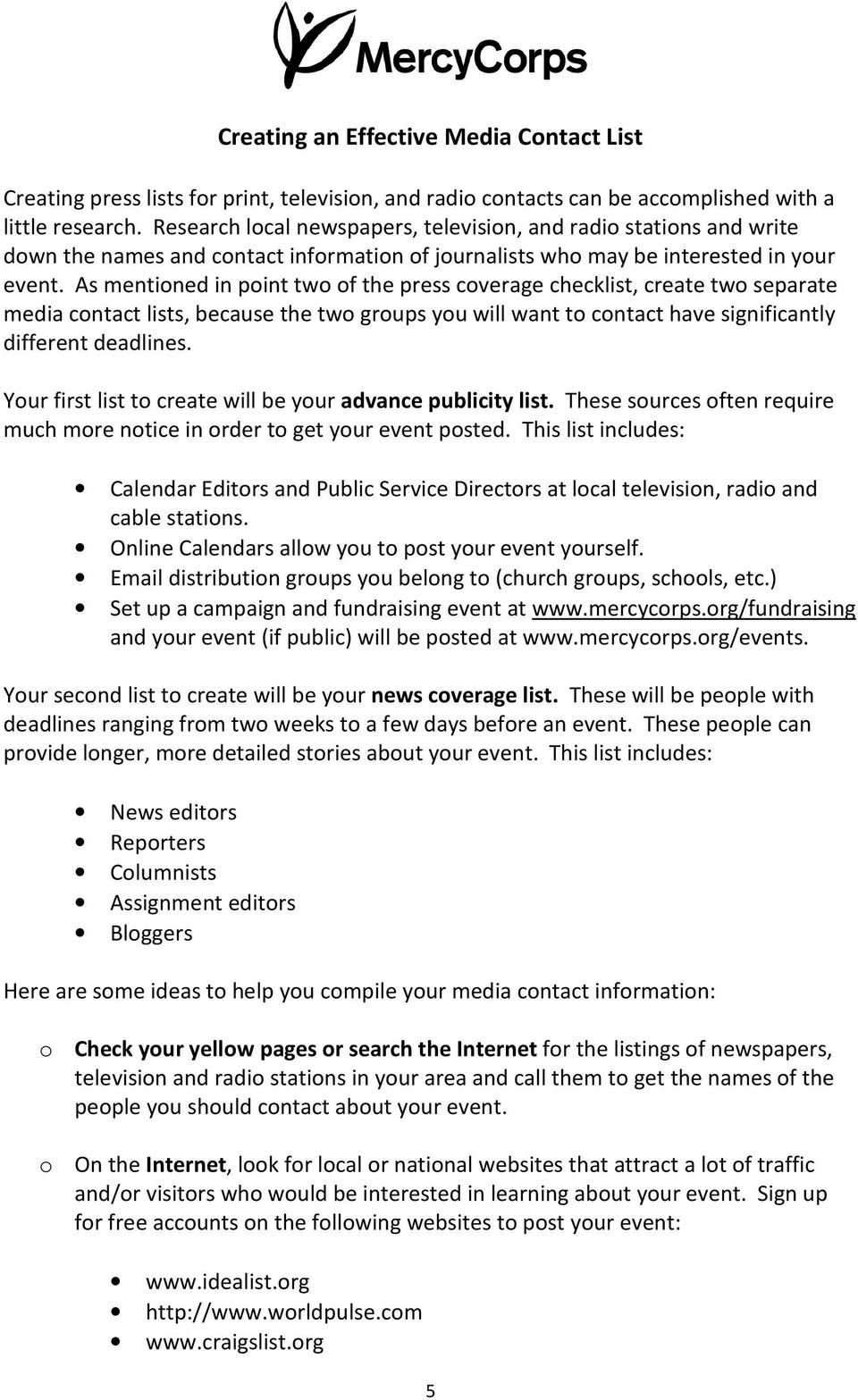 As mentioned in point two of the press coverage checklist, create two separate media contact lists, because the two groups you will want to contact have significantly different deadlines.