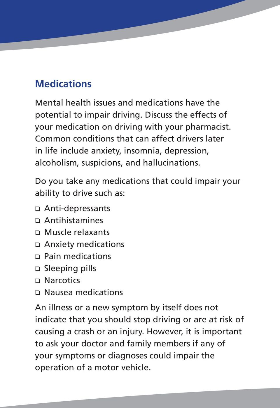 Do you take any medications that could impair your ability to drive such as: o Anti-depressants o Antihistamines o Muscle relaxants o Anxiety medications o Pain medications o Sleeping pills o
