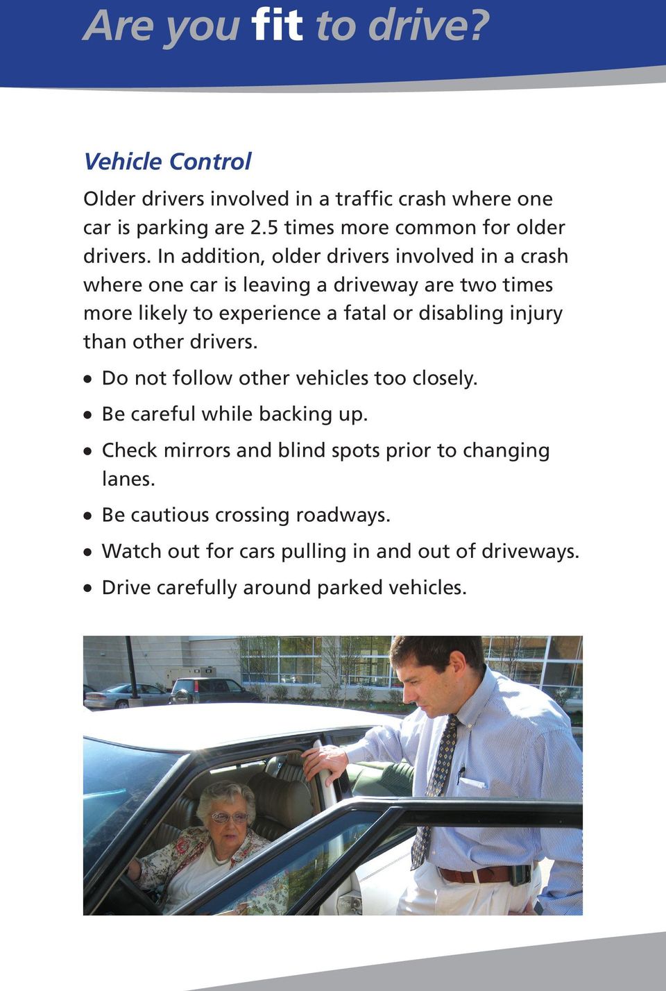 In addition, older drivers involved in a crash where one car is leaving a driveway are two times more likely to experience a fatal or disabling