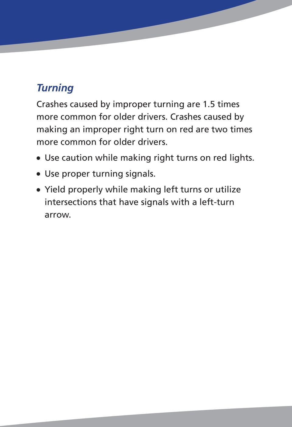 drivers. l Use caution while making right turns on red lights. l Use proper turning signals.