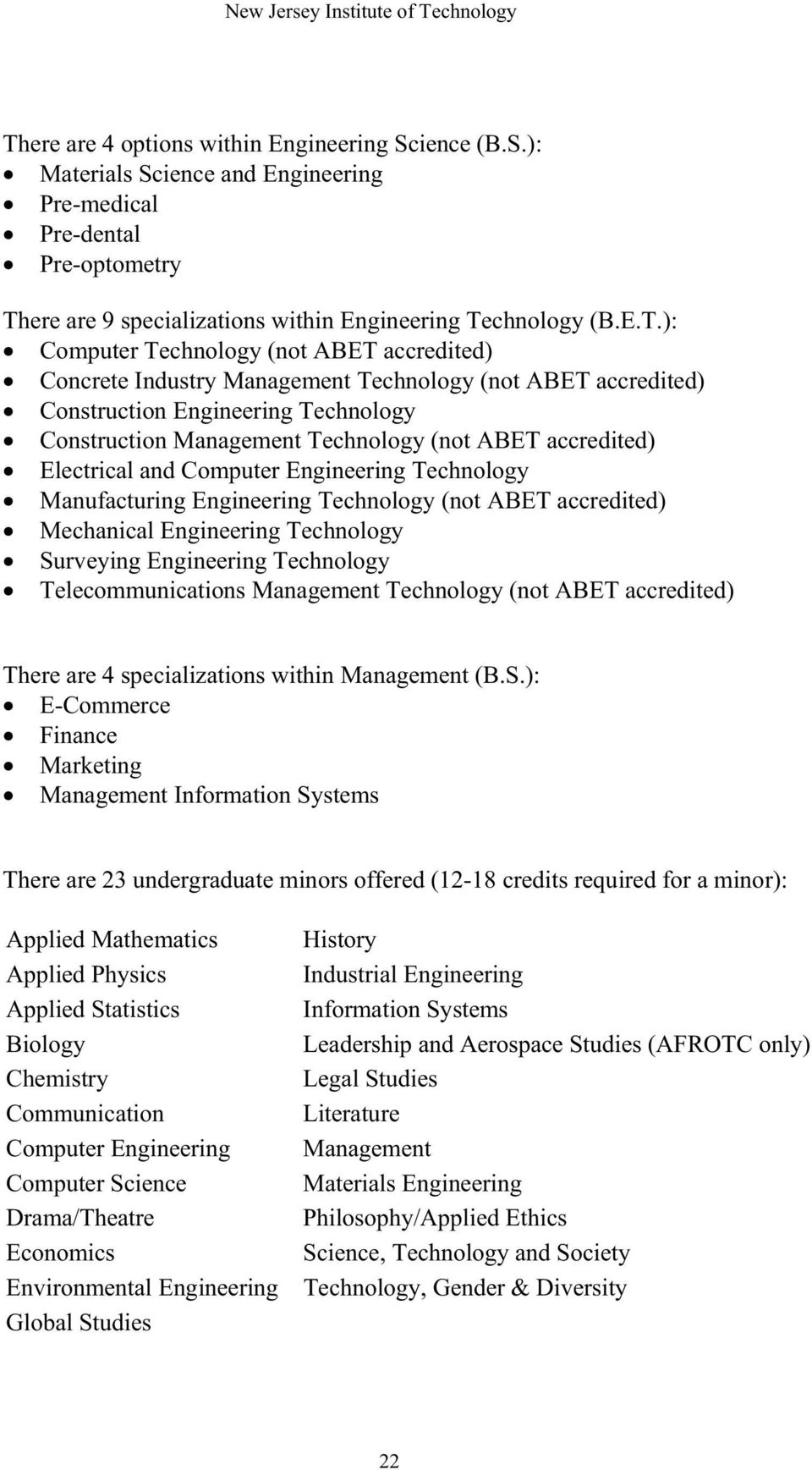 Electrical and Computer Engineering Technology Manufacturing Engineering Technology (not ABET accredited) Mechanical Engineering Technology Surveying Engineering Technology Telecommunications