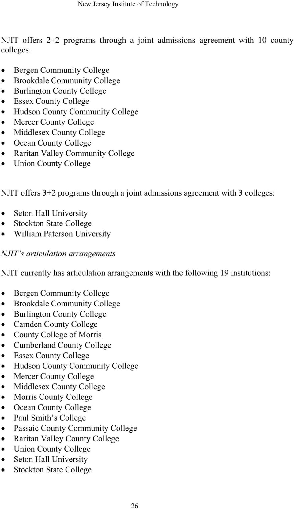 agreement with 3 colleges: Seton Hall University Stockton State College William Paterson University NJIT s articulation arrangements NJIT currently has articulation arrangements with the following 19