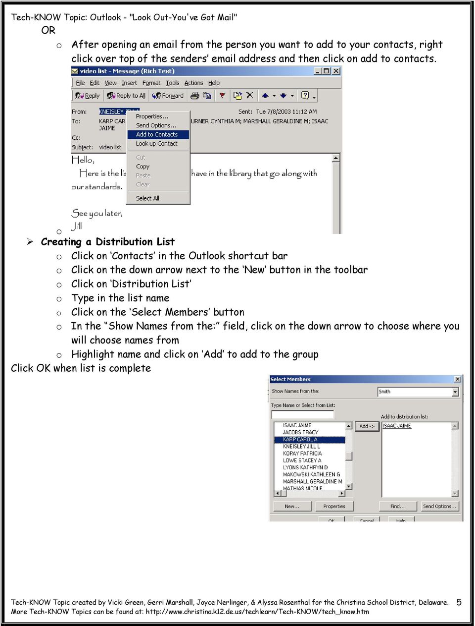 o Creating a Distribution List o Click on Contacts in the Outlook shortcut bar o Click on the down arrow next to the New button in the toolbar o