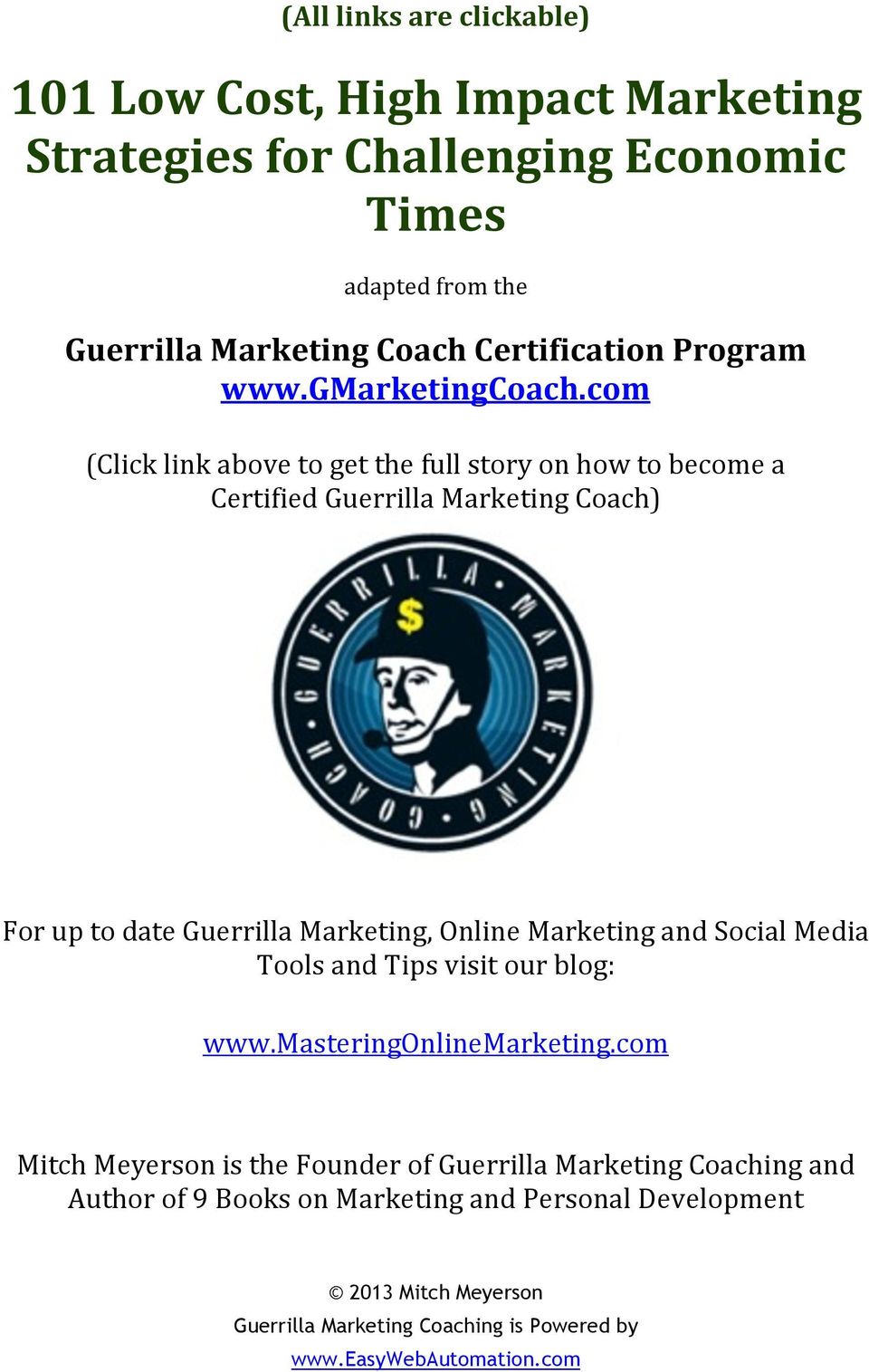 com (Click link above to get the full story on how to become a Certified Guerrilla Marketing Coach) For up to date Guerrilla Marketing,