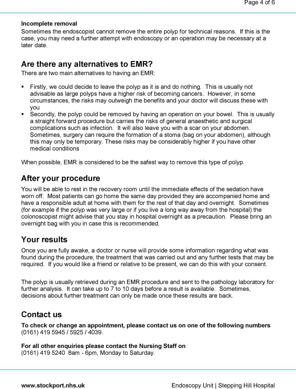 There are two main alternatives to having an EMR: Firstly, we could decide to leave the polyp as it is and do nothing.