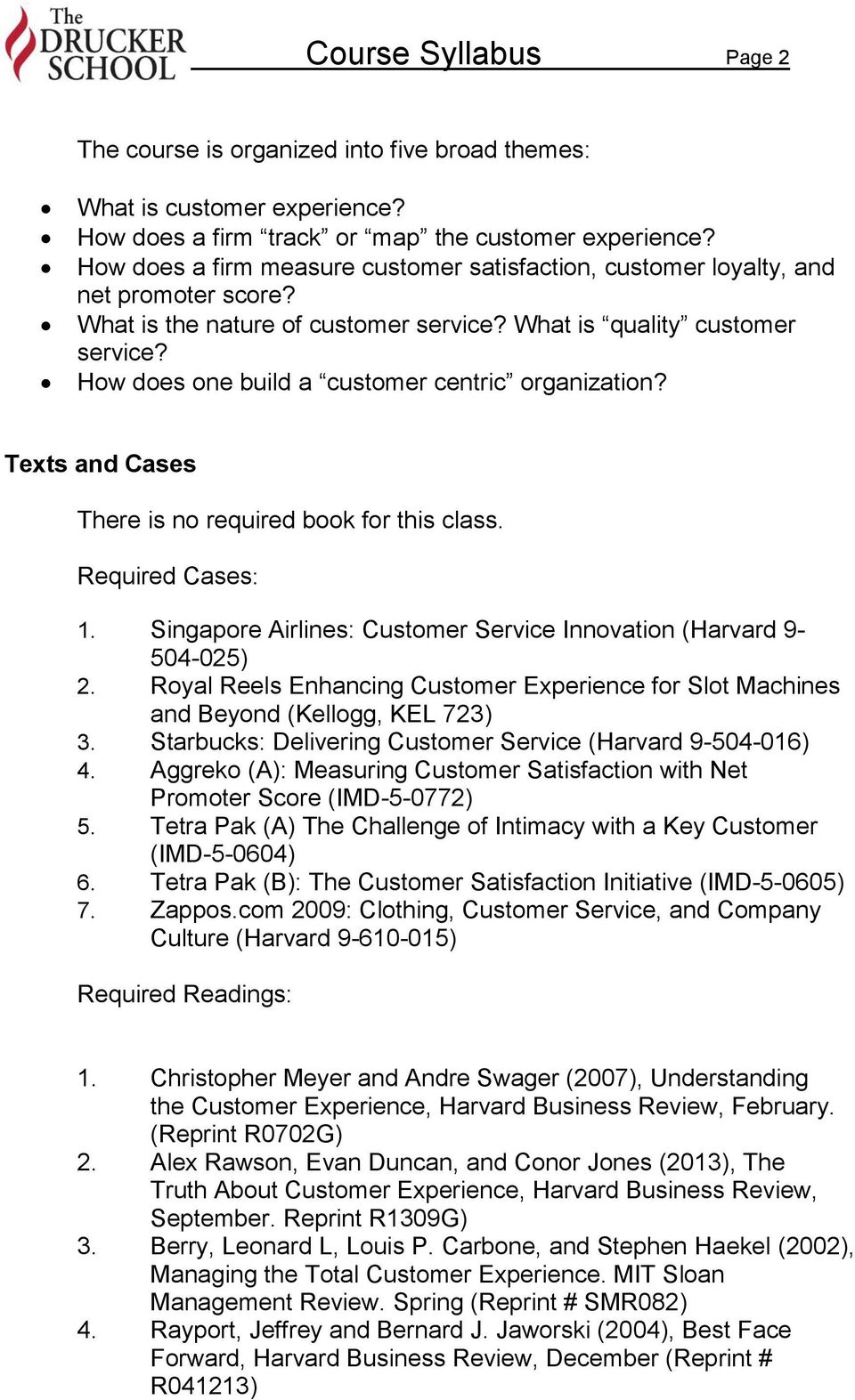 How does one build a customer centric organization? Texts and Cases There is no required book for this class. Required Cases: 1. Singapore Airlines: Customer Service Innovation (Harvard 9-504-025) 2.