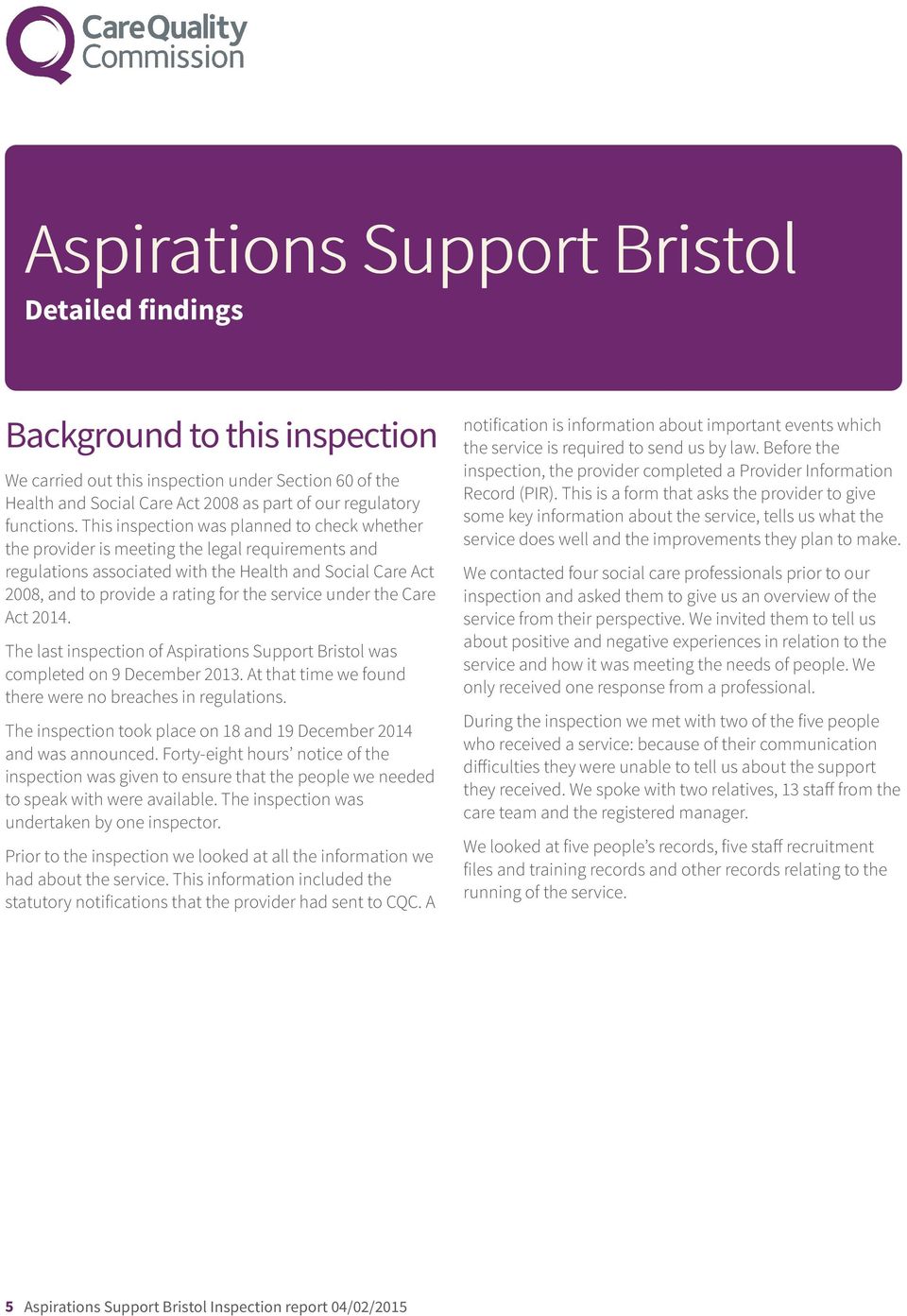 service under the Care Act 2014. The last inspection of Aspirations Support Bristol was completed on 9 December 2013. At that time we found there were no breaches in regulations.