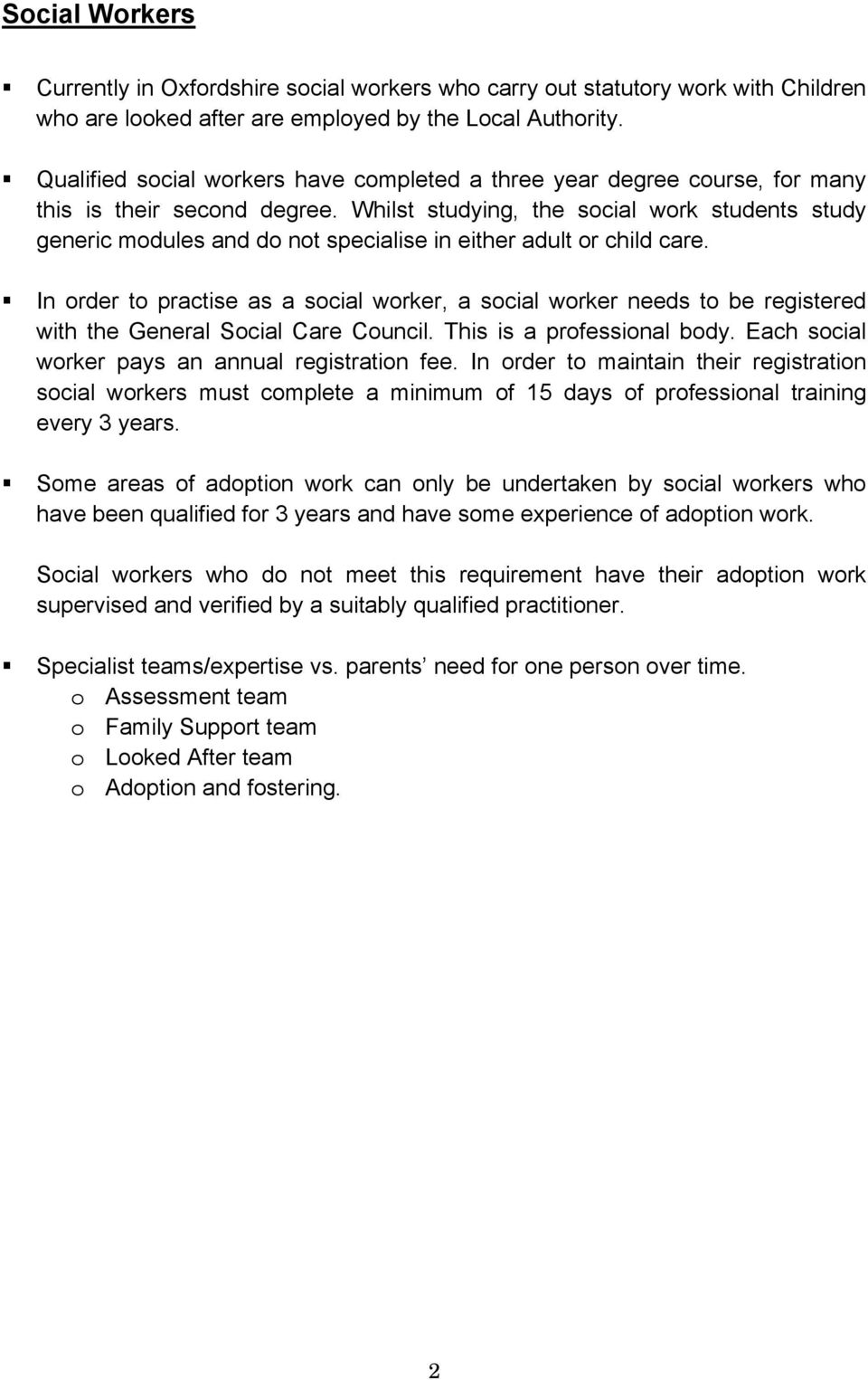 Whilst studying, the social work students study generic modules and do not specialise in either adult or child care.