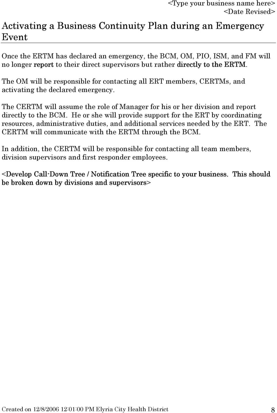 The CERTM will assume the role of Manager for his or her division and report directly to the BCM.