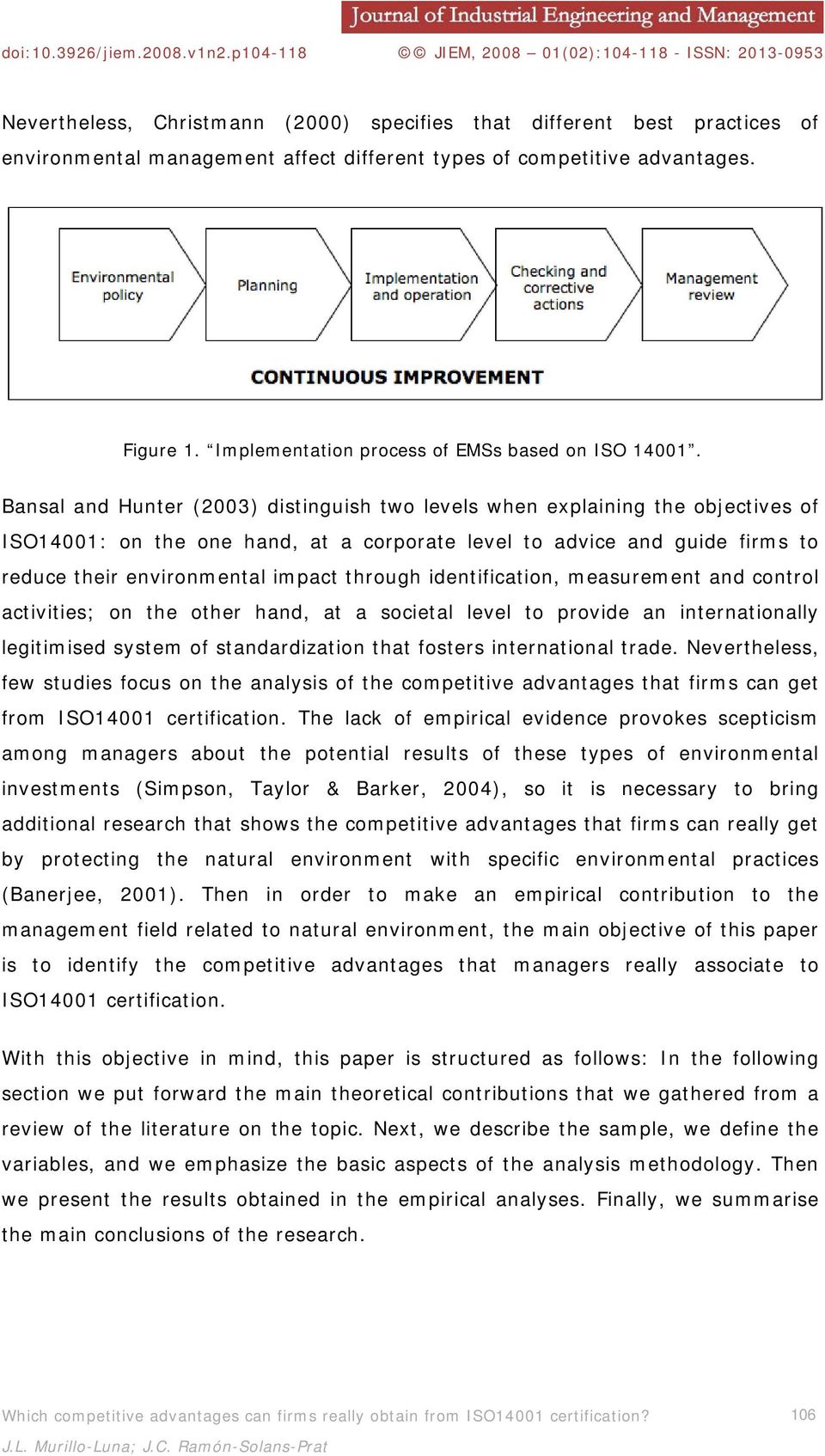 Bansal and Hunter (2003) distinguish two levels when explaining the objectives of ISO14001: on the one hand, at a corporate level to advice and guide firms to reduce their environmental impact