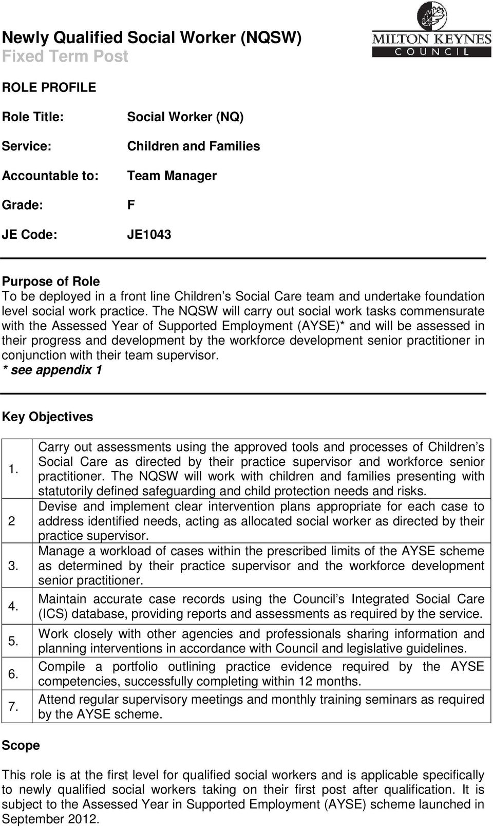 The NQSW will carry out social work tasks commensurate with the Assessed Year of Supported Employment (AYSE)* and will be assessed in their progress and development by the workforce development