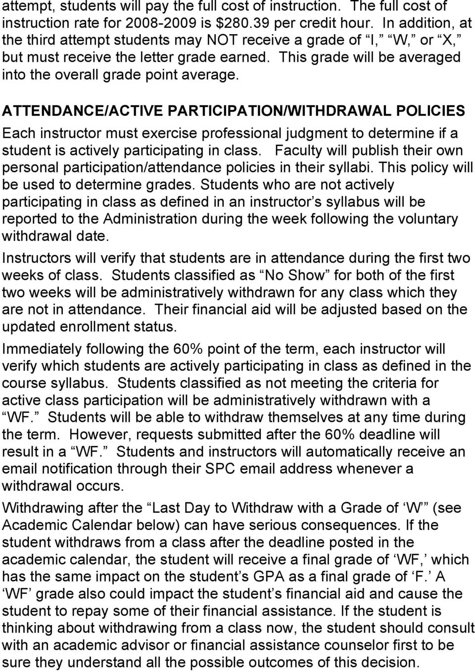ATTENDANCE/ACTIVE PARTICIPATION/WITHDRAWAL POLICIES Each instructor must exercise professional judgment to determine if a student is actively participating in class.