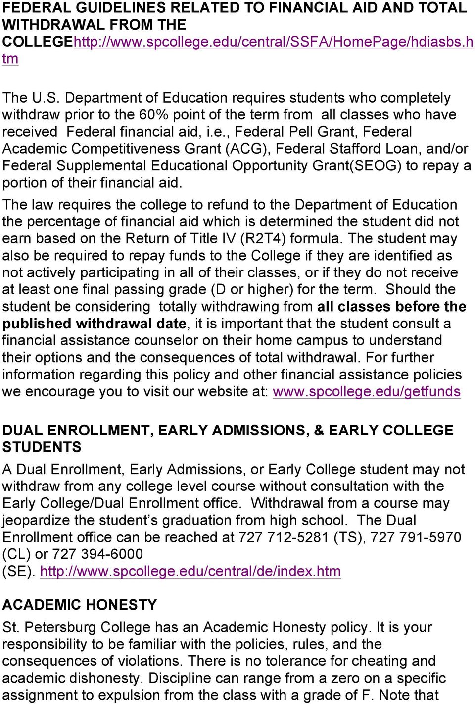 The law requires the college to refund to the Department of Education the percentage of financial aid which is determined the student did not earn based on the Return of Title IV (R2T4) formula.