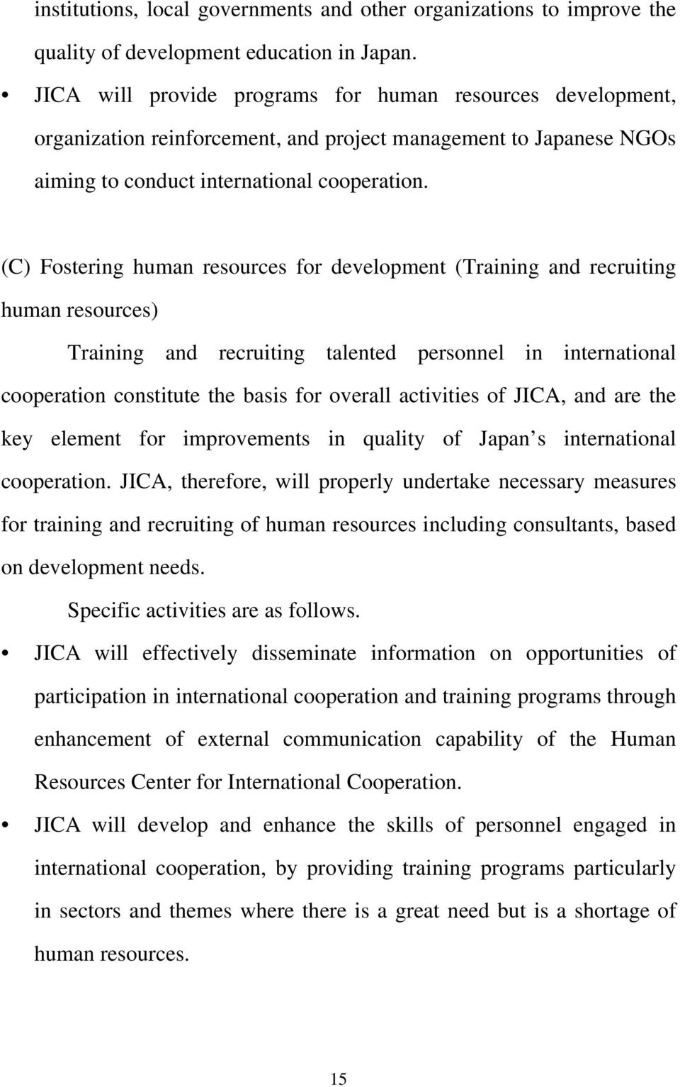 (C) Fostering human resources for development (Training and recruiting human resources) Training and recruiting talented personnel in international cooperation constitute the basis for overall