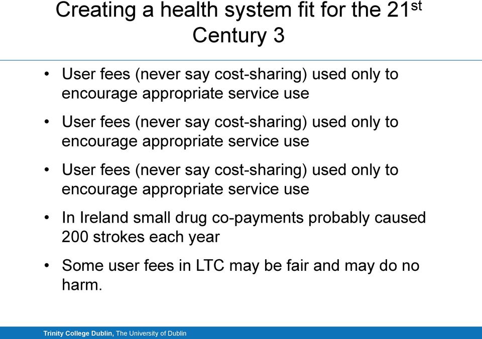 service use User fees (never say cost-sharing) used only to encourage appropriate service use In Ireland