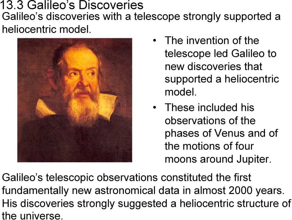 These included his observations of the phases of Venus and of the motions of four moons around Jupiter.