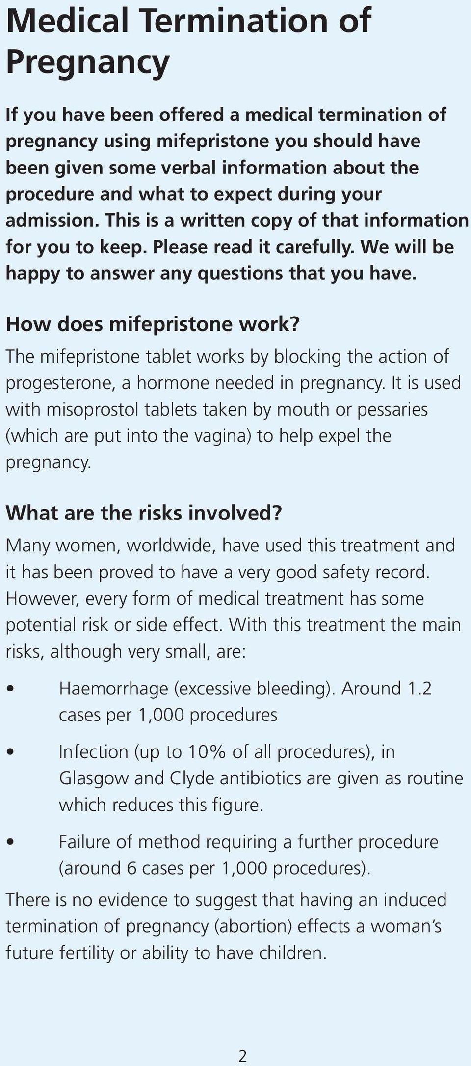 The mifepristone tablet works by blocking the action of progesterone, a hormone needed in pregnancy.