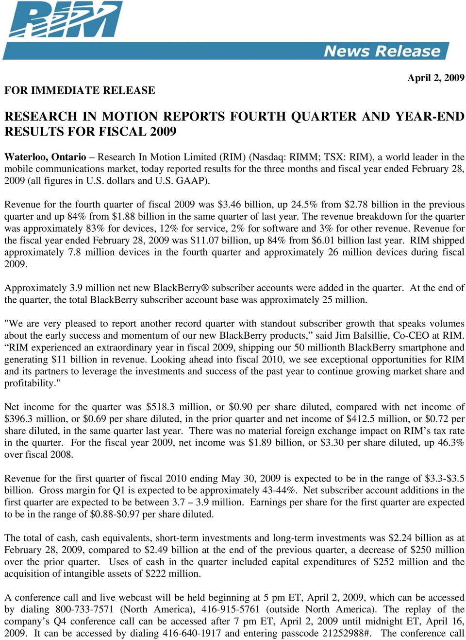 Revenue for the fourth quarter of fiscal 2009 was $3.46 billion, up 24.5% from $2.78 billion in the previous quarter and up 84% from $1.88 billion in the same quarter of last year.