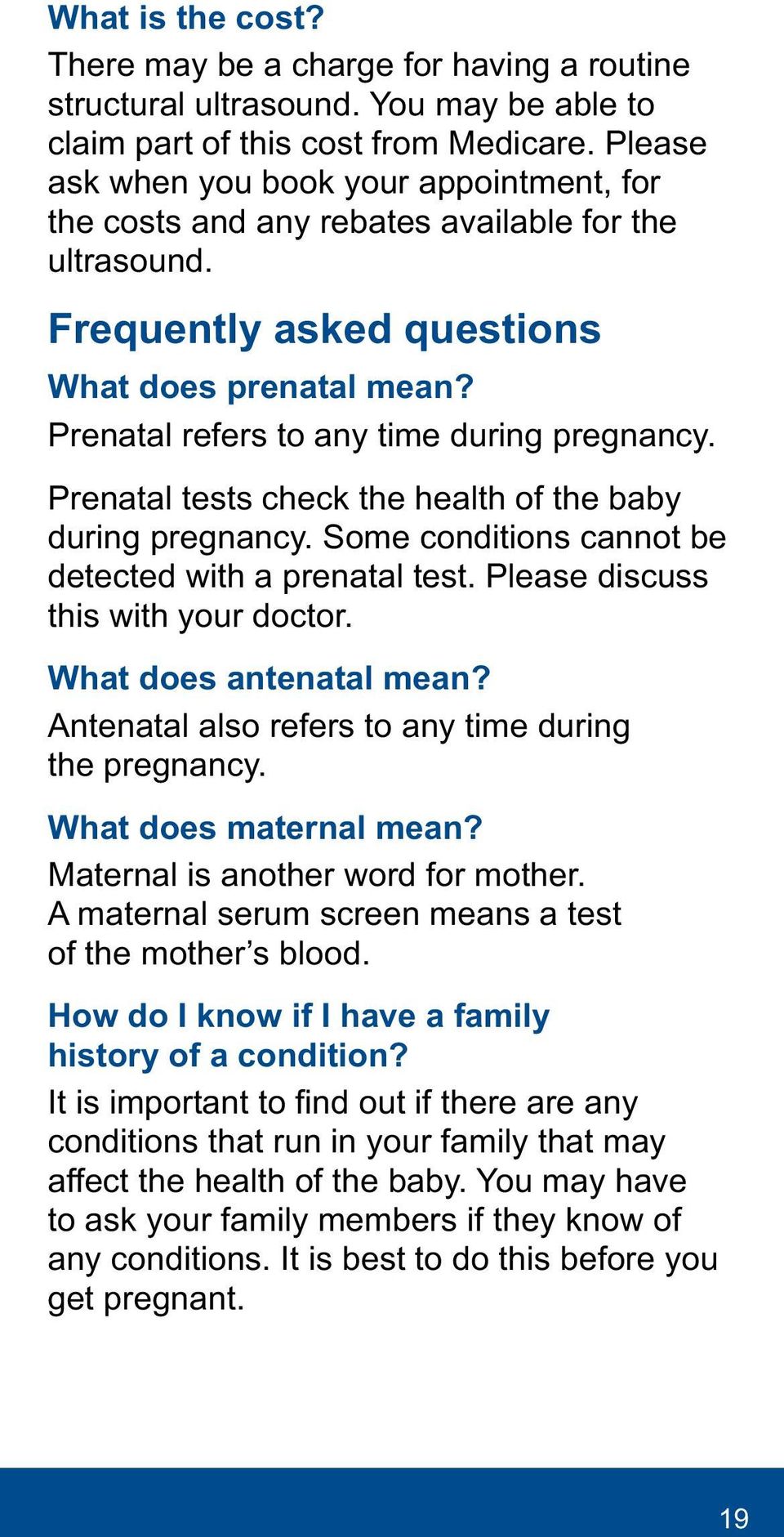 Prenatal tests check the health of the baby during pregnancy. Some conditions cannot be detected with a prenatal test. Please discuss this with your doctor. What does antenatal mean?