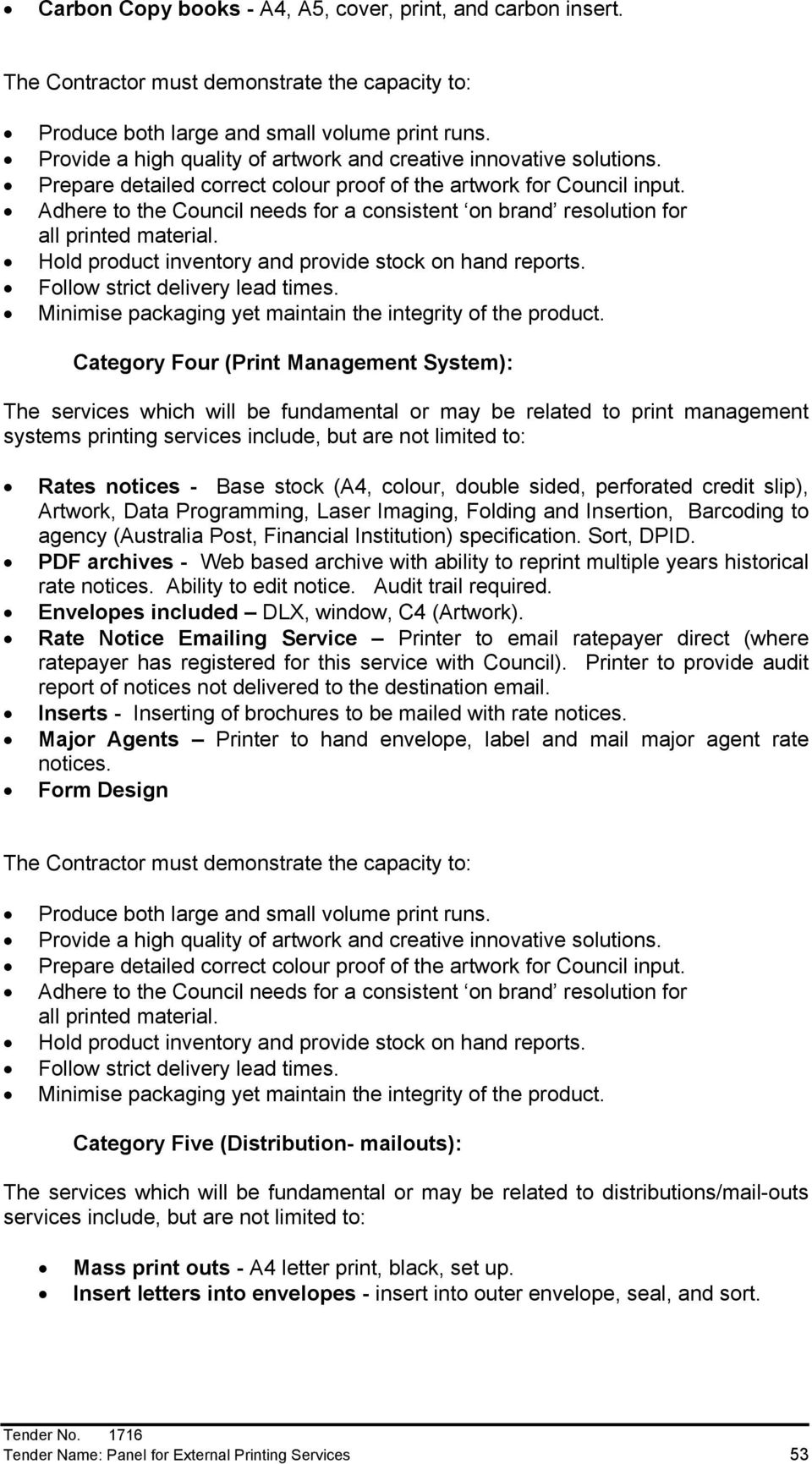 Category Four (Print Management System): The services which will be fundamental or may be related to print management systems printing services include, but are not limited to: Rates notices - Base