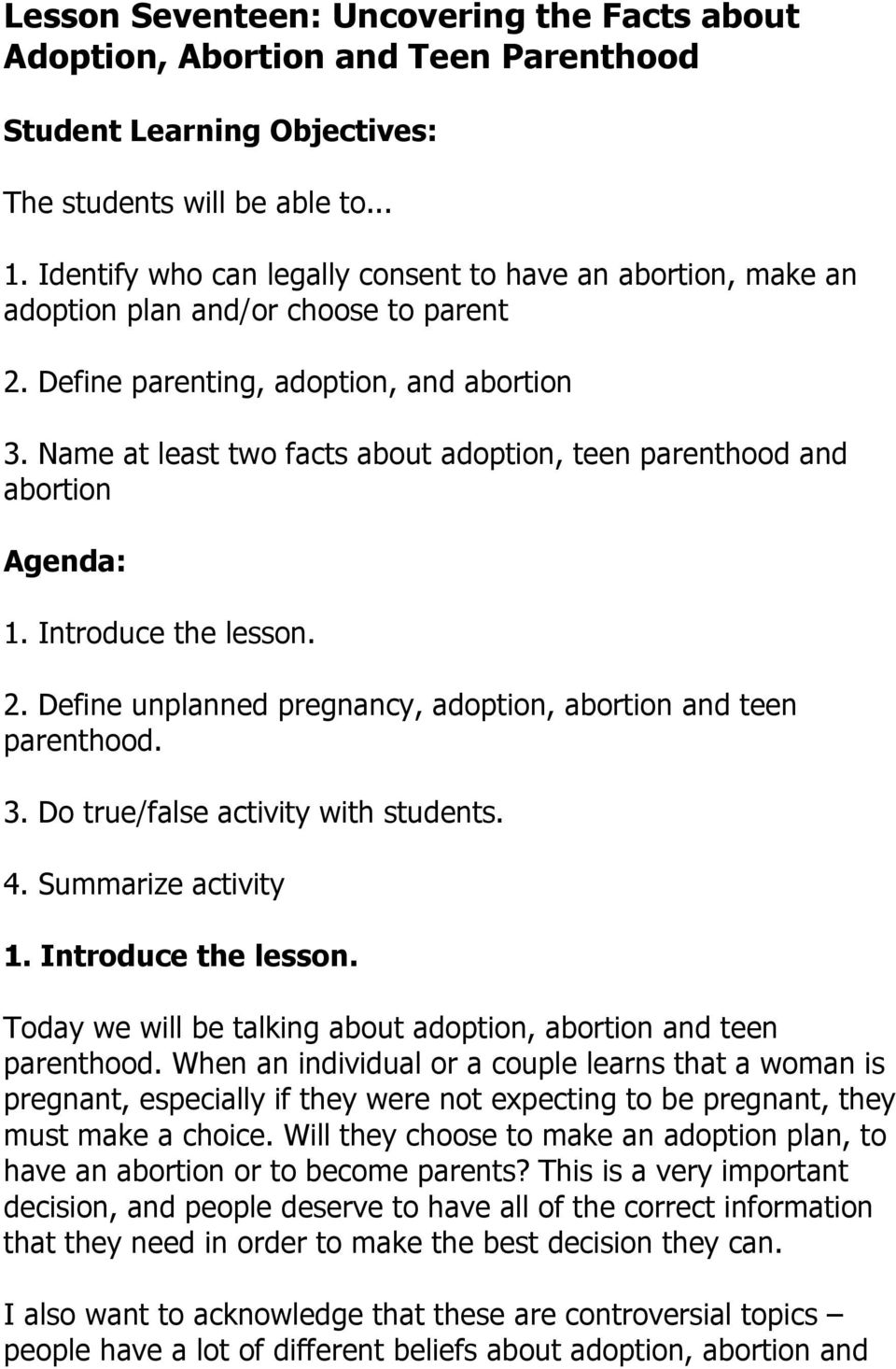 Name at least two facts about adoption, teen parenthood and abortion Agenda: 1. Introduce the lesson. 2. Define unplanned pregnancy, adoption, abortion and teen parenthood. 3.