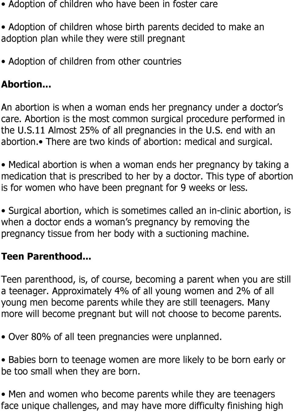 There are two kinds of abortion: medical and surgical. Medical abortion is when a woman ends her pregnancy by taking a medication that is prescribed to her by a doctor.