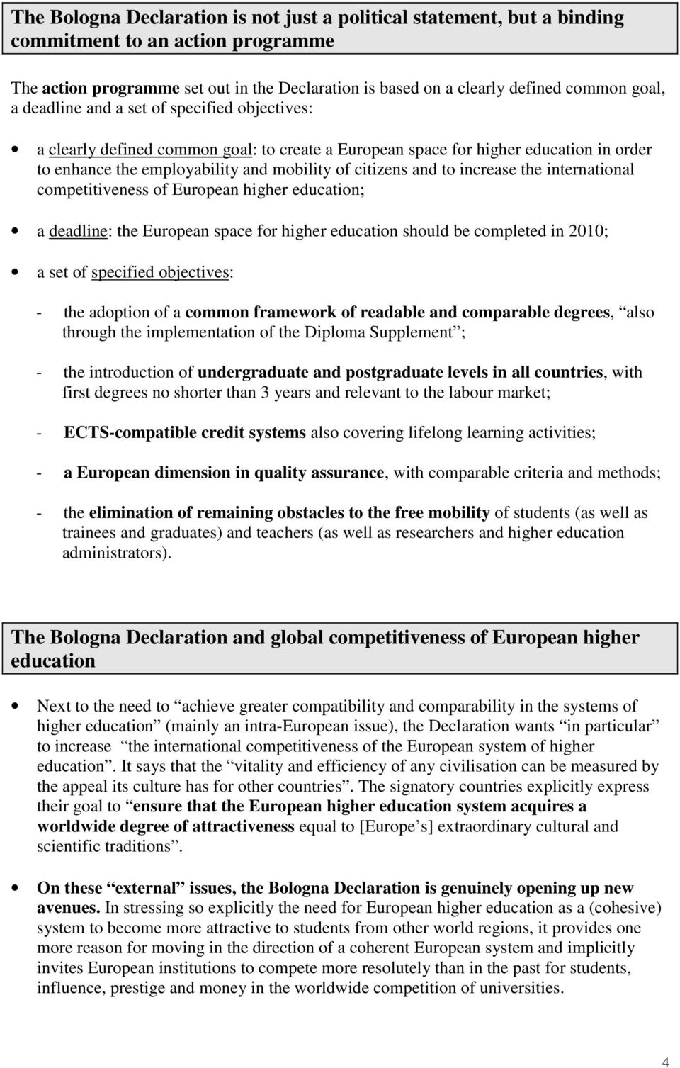 increase the international competitiveness of European higher education; a deadline: the European space for higher education should be completed in 2010; a set of specified objectives: - the adoption
