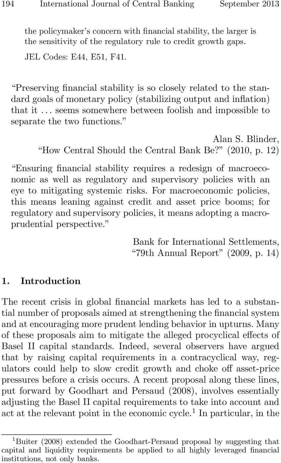 .. seems somewhere between foolish and impossible to separate the two functions. Alan S. Blinder, How Central Should the Central Bank Be? (2010, p.